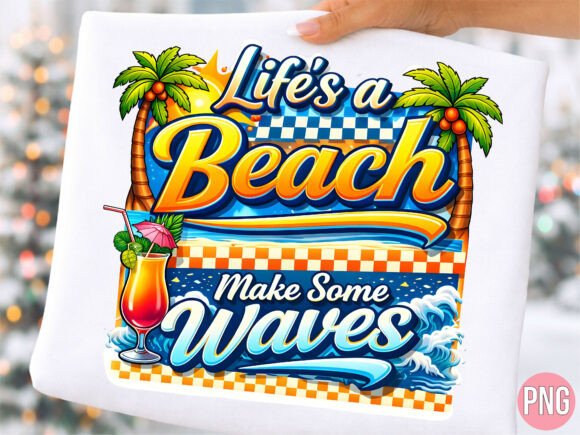 Download Lifes a Beach Make Some Waves PNG SHIRT - Premium Resources
